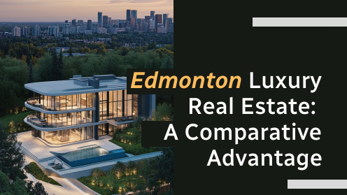Edmonton Luxury Real Estate: A Comparative Advantage