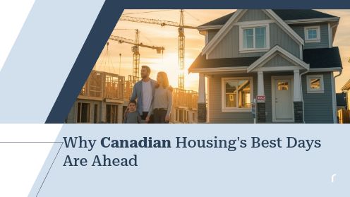 Why Canadian Housing’s Best Days Are Ahead