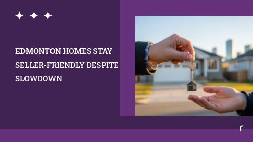 Edmonton Homes Stay Seller-Friendly Despite Slowdown